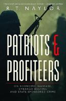 Patriots and Profiteers: On Economic Warfare, Embargo Busting, and State-Sponsored Crime 0771067380 Book Cover