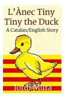 L'�nec Tiny / Tiny the Duck: A Catalan / English Dual Language Story 1484904222 Book Cover