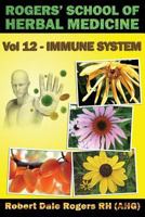 Rogers' School of Herbal Medicine Volume 12: Immune System 1500807087 Book Cover