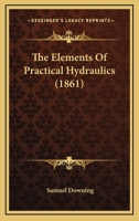 The Elements of Practical Hydraulics, for the use of Students in Engineering and Architecture 1022140809 Book Cover