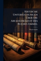 Kritische Untersuchungen �ber Die Abfassungszeit Des Buches Daniel (Classic Reprint) 1144089042 Book Cover