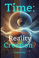 Time: Illusion, Reality or Creation? (The Future is Now: Pathways to a New Consciousness) B0F7HRDQ15 Book Cover