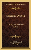A Heroine of 1812: A Maryland Romance 1434416879 Book Cover