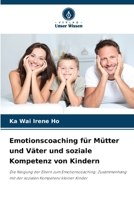 Emotionscoaching für Mütter und Väter und soziale Kompetenz von Kindern (German Edition) 6209674887 Book Cover