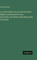 La unità d'Italia non prevista da Dante Alighieri politicamente una e indivisibile nel trattato della Monarchia Universale 3563970440 Book Cover