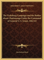 The Vicksburg Campaign and the Battles about Chattanooga Under the Command of General U. S. Grant, 1862-63 1241469563 Book Cover