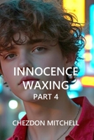 Innocence Waxing Part 4: Going Live: The Rise, Fall, and Flameout of Jayden McKenzie (Rebirth of Innocence) B0FMFSMSCT Book Cover