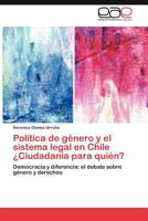 Politica de Genero y El Sistema Legal En Chile Ciudadania Para Quien? 3848458322 Book Cover
