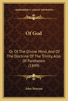 Of God: Or Of The Divine Mind, And Of The Doctrine Of The Trinity, Also Of Pantheism 1164841599 Book Cover