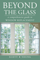 Beyond the Glass: A Comprehensive Guide to Window Replacement 1599324164 Book Cover