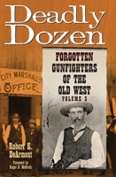 Deadly Dozen: Forgotten Gunfighters of the Old West, Vol. 3 0806192070 Book Cover