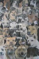 Just One More Dog 1495391906 Book Cover