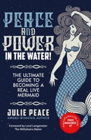 Peace and Power ... In the Water!: The Ultimate Guide to Becoming a Real Live Mermaid! 1772774073 Book Cover