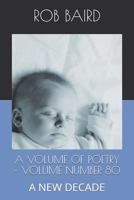 A VOLUME OF POETRY - NUMBER 80: A NEW DECADE (POETRY BY "GRANDPA MOSES" BAIRD) 1791542883 Book Cover