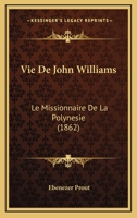 Vie De John Williams: Le Missionnaire De La Polynesie (1862) 1160758107 Book Cover