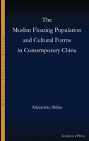 The Muslim Floating Population and Cultural Forms in Contemporary China (Gorgias Islamic Studies) 1463248318 Book Cover