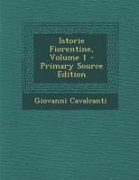 Istorie Fiorentine: Scritte, Volume 1... (Italian Edition) 1022312006 Book Cover
