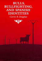 Bulls, Bullfighting, and Spanish Identities (Anthropology of Form and Meaning) 0816516529 Book Cover