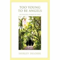 Too Young to Be Angels: An Ongoing Journey of Grief 0595434398 Book Cover