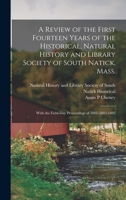 A Review of the First Fourteen Years of the Historical, Natural History and Library Society of South Natick, Mass.: With the Field-day Proceedings of 1881-1882-1883 0353894192 Book Cover