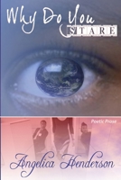 Why Do You Stare?: A Reflection of Me Through Poetry 0985446366 Book Cover