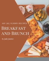 Ah! 365 Yummy Breakfast and Brunch Recipes: A Yummy Breakfast and Brunch Cookbook You Will Love B08PJQHZG8 Book Cover