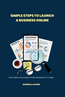 Simple Steps To Launch A Business Online: How I Built A Successful Online Business in 5 steps B0CHL16DF9 Book Cover