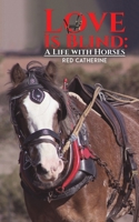 Love Is Blind: A Life with Horses 1528950925 Book Cover