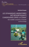 Les dynamiques migratoires des ressortissants camerounais dans la CEMAC: Une mobilité constante et mutante au fil du temps (Études Africaines) (French Edition) 233648529X Book Cover