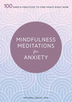 Mindfulness Meditations for Anxiety: 100 Simple Practices to Find Peace Right Now 1641524847 Book Cover