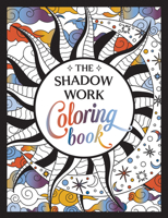 The Shadow Work Coloring Book: A Creative Journey of Healing, Self-Awareness and Growth 1837995397 Book Cover
