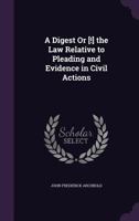 A Digest Or [!] the Law Relative to Pleading and Evidence in Civil Actions 1021908118 Book Cover