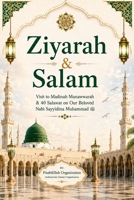 Ziyarah & Salam: Visit to Madinah Munawwarah & 40 Salwat on our beloved Nabi Sayyidina Muhammad( PBUH ) 1533585806 Book Cover