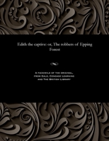 Edith the captive: or, The robbers of Epping Forest 1535803819 Book Cover
