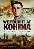 We Fought at Kohima: A Veteran's Account 1048104400 Book Cover