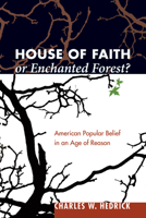 House of Faith or Enchanted Forest?: American Popular Belief in an Age of Reason 1606080067 Book Cover
