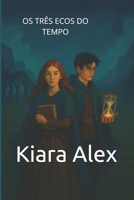 OS TRÊS ECOS DO TEMPO: A jornada de Elena e Christi pelos segredos da Ordem (Portuguese Edition) B0GNYZNVHP Book Cover