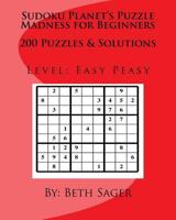 Sudoku Planet's Puzzle Madness for Beginners: 200 Puzzles & Solutions 1533066132 Book Cover