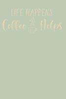 Life Happens Coffee Helps: Blank Lined Coffee Journal Notebook for Coffee Lovers - 6x9 Inch - 120 Pages 1082504009 Book Cover