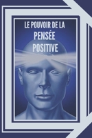 Le Pouvoir de la Pensée Positive: L'importance de l'impact des pensées sur notre vie B089C6CHMT Book Cover