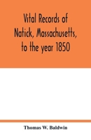 Vital records of Natick, Massachusetts, to the year 1850 9354017851 Book Cover