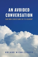 An Avoided Conversation: Can Non-Christians Go to Heaven? 1685563449 Book Cover