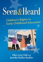 Seen and Heard: Children's Rights in Early Childhood Education 080775160X Book Cover