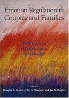 Emotion Regulation in Couples and Families: Pathways to Dysfunction and Health 1591473942 Book Cover
