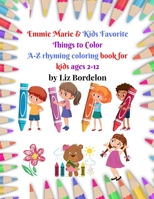 Emmie Marie & Kids Favorite Things to Color A-Z: A rhyming coloring book for children ages 2-12 1435784057 Book Cover