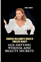 VANESSA WILLIAMS'S QUEEN OF TIMELESS BEAUTY: Age-Defying Wisdom and Beauty Secrets B0CNL2YDXV Book Cover