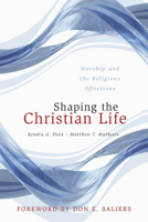 Shaping the Christian Life: Worship and the Religious Affections 0664229387 Book Cover