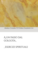 A un passo dal Golgota: Esercizi Spirituali (IL TAU) (Italian Edition) B0GLFPL6K9 Book Cover