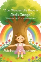 I am Wonderfuly Made in the Image of God: “Discovering the gift of being uniquely you.” B0GCX122JB Book Cover