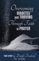 Overcoming Diabetes and ThrivingThrough Faith and Prayer B0F22WHLS2 Book Cover